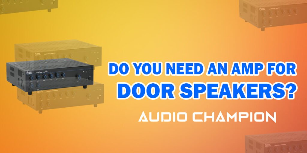 Do You Need an Amp for Door Speakers