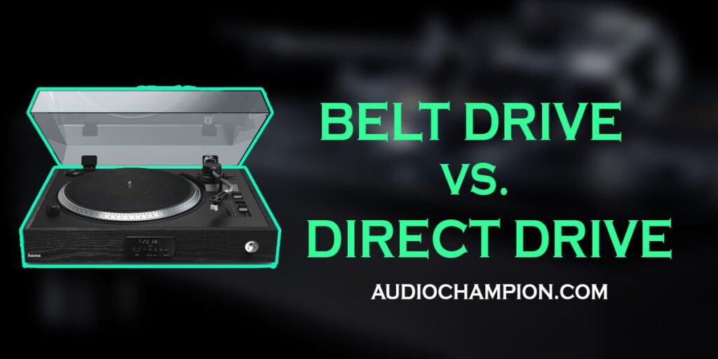 Belt Drive vs Direct Drive Turntables