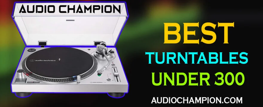 Best Turntable Under 300