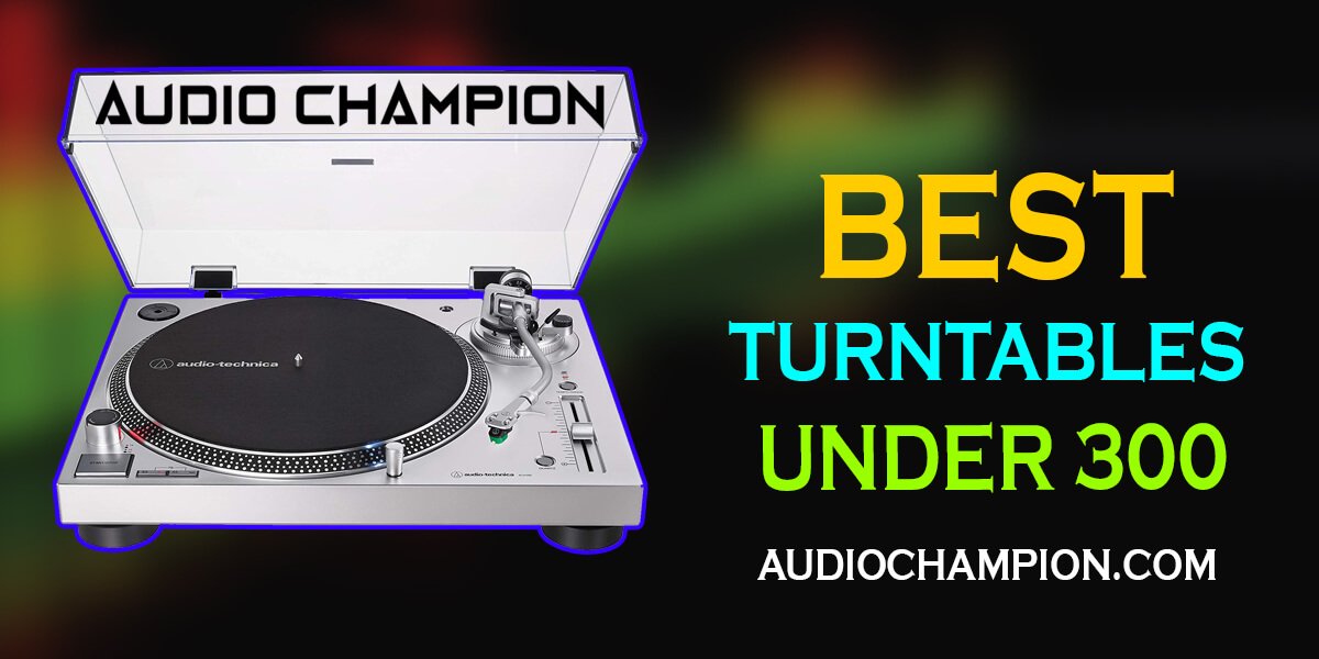 Best Turntables Under 300 in 2022 Complete Buyer's Guide