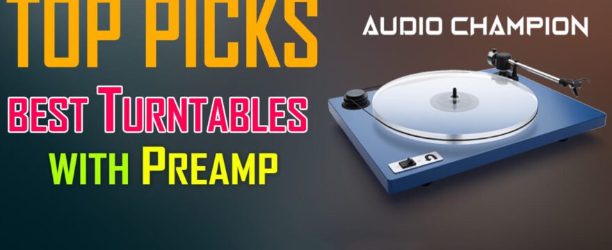Best Turntables with a Preamp