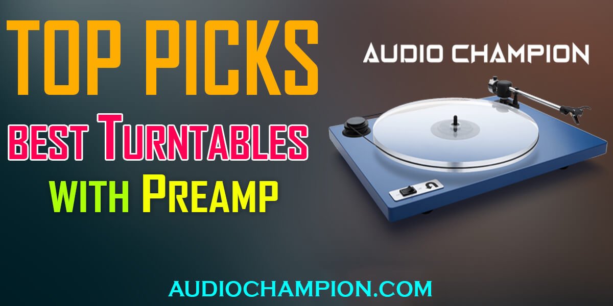 Best Turntables with Preamp for 2022 Complete Buyer's Guide