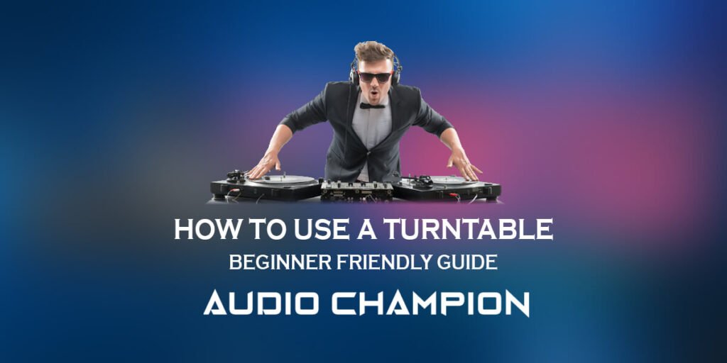 How to Use a Turntable