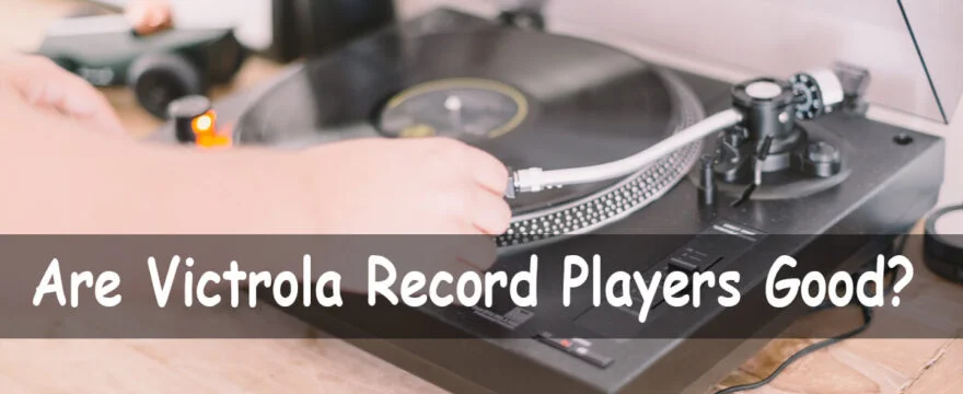 Are Victrola Record Players Good