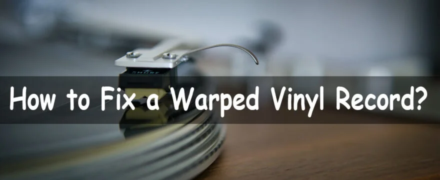 How to Fix a Warped Vinyl Record