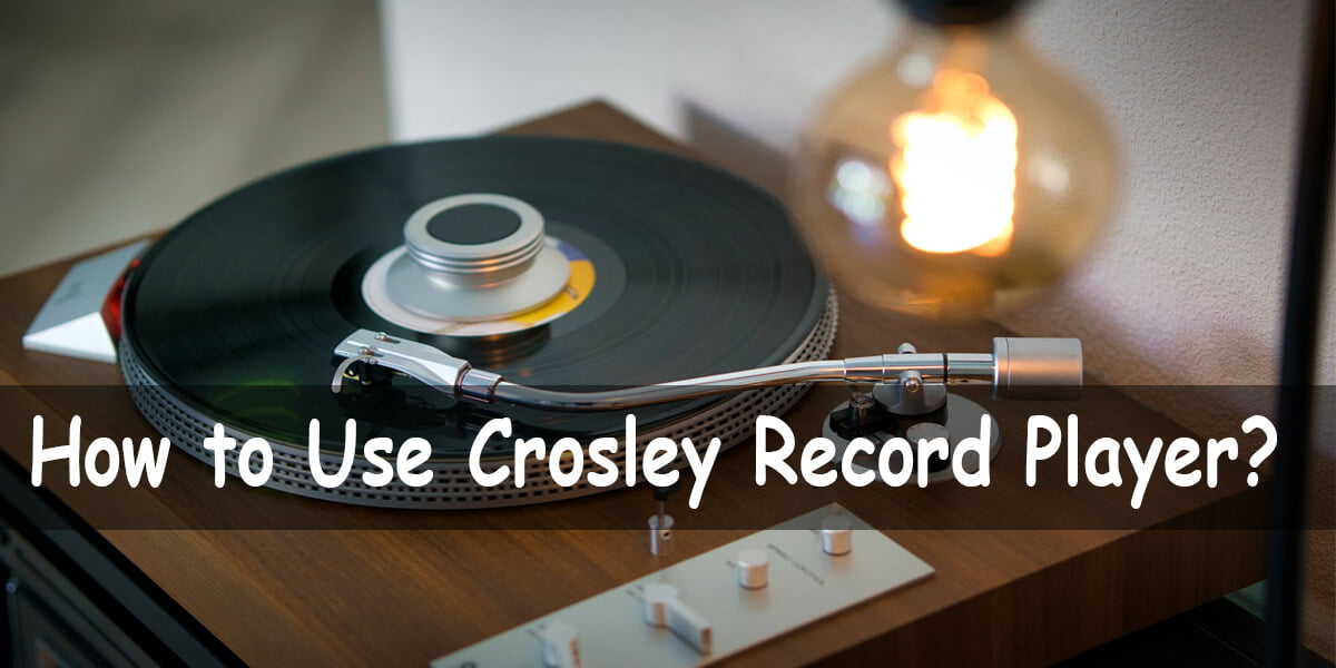 How to Use Crosley Record Player? Indepth Guide